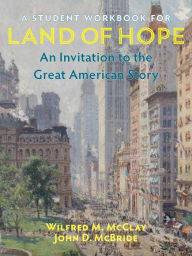 Title: A Student Workbook for Land of Hope: An Invitation to the Great American Story, Author: Wilfred M. McClay
