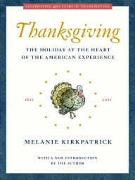 Title: Thanksgiving: The Holiday at the Heart of the American Experience, Author: Melanie Kirkpatrick