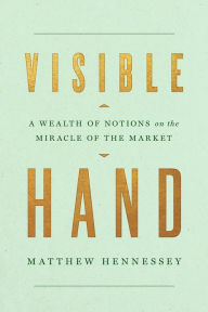 Free download audio books in italian Visible Hand: A Wealth of Notions on the Miracle of the Market 9781641772372 iBook by Matthew Hennessey (English Edition)