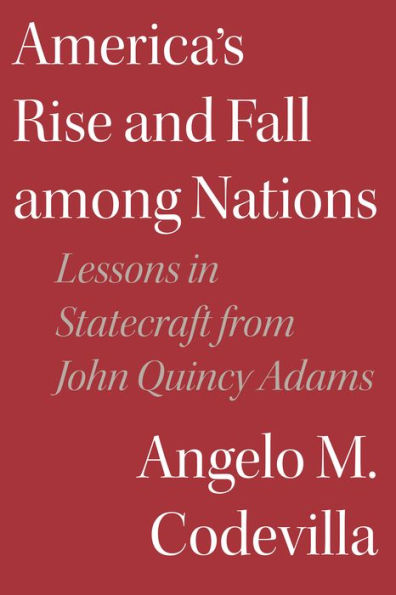 America's Rise and Fall among Nations: Lessons Statecraft from John Quincy Adams