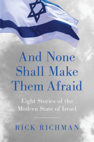 Title: And None Shall Make Them Afraid: Eight Stories of the Modern State of Israel, Author: Rick Richman