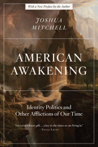 Title: American Awakening: Identity Politics and Other Afflictions of Our Time, Author: Joshua Mitchell
