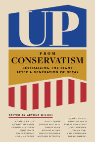 Free ebooks computers download Up from Conservatism: Revitalizing the Right after a Generation of Decay by Arthur Milikh (English Edition)  9781641772907