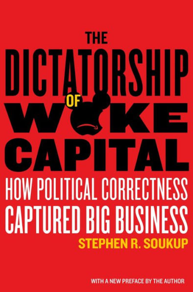 The Dictatorship of Woke Capital: How Political Correctness Captured Big Business