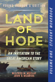 Title: A Student Workbook for Land of Hope: An Invitation to the Great American Story (Young Reader's Edition, Volume 1), Author: Wilfred M. McClay