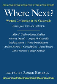 Title: Where Next?: Western Civilization at the Crossroads, Author: Roger Kimball