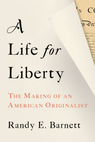 Books free for downloading A Life for Liberty: The Making of an American Originalist English version by Randy Barnett