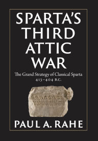 English book free download Sparta's Third Attic War: The Grand Strategy of Classical Sparta, 413-404 BC