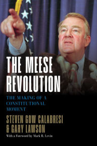 Download ebooks google kindle The Meese Revolution: The Making of a Constitutional Moment 9781641774291 by Steven Gow Calabresi, Gary Lawson