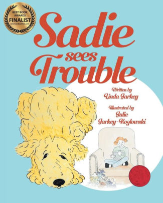 Sadie Sees Trouble (paperback): Sadie the Dog Early Learning Series with a Coloring-at-Home Opportunity for Parents and Children