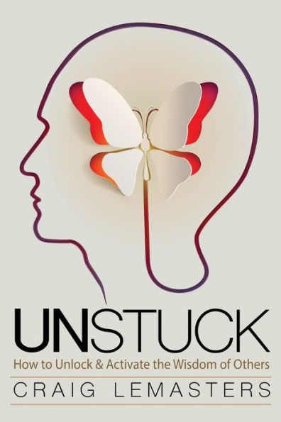 Unstuck: How to Unlock and Activate the Wisdom of Others