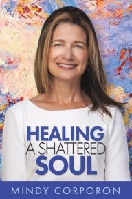Healing a Shattered Soul: My Faithful Journey of Courageous Kindness after the Trauma and Grief of Domestic Terrorism
