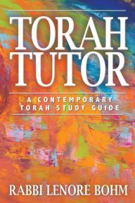Title: Torah Tutor: A Contemporary Torah Study Guide, Author: Rabbi Lenore Bohm
