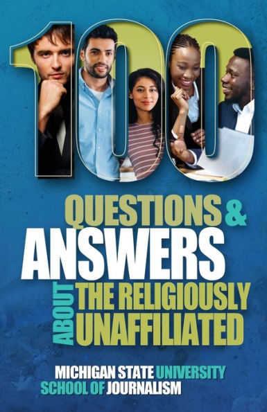 100 Questions and Answers About the Religiously Unaffiliated: Nones, Agnostics, Atheists, Humanists, Freethinkers, Secularists Skeptics