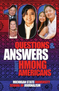 Title: 100 Questions and Answers About Hmong Americans: Secret No More, Author: Michigan State School of Journalism