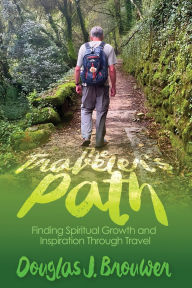 Free pdf textbook downloads The Traveler's Path: Finding Spiritual Growth and Inspiration Through Travel CHM FB2 9781641802123 by Douglas J Brouwer (English Edition)