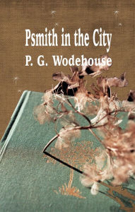 Title: Psmith in the City, Author: P. G. Wodehouse