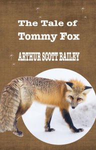 Title: THE TALE OF TOMMY FOX, Author: ARTHUR  SCOTT BAILEY