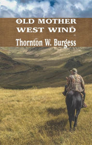 Title: OLD MOTHER WEST WIND, Author: Thornton W. Burgess