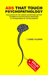 Title: Ads That Touch Psychopathology: The Turkish advertising sector in terms of psychological processes at the beginning of the millennium, Author: Tarik Emre Yildirim