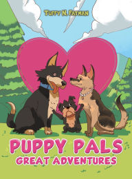 Title: Puppy Pals Great Adventures, Author: Tuffy N Fatman