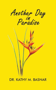 Title: Another Day in Paradise, Author: Kathy M Basnar