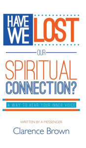 Title: Have We Lost Our Spiritual Connection?, Author: Clarence Brown