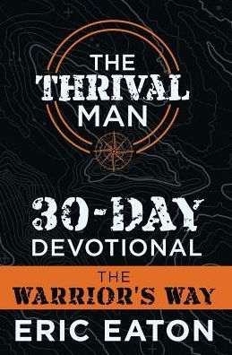 The Thrival Man 30-Day Devotional: Warrior's Way