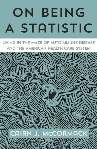 On Being A Statistic: Living in the Maze of Autoimmune Disease and the American Health Care System