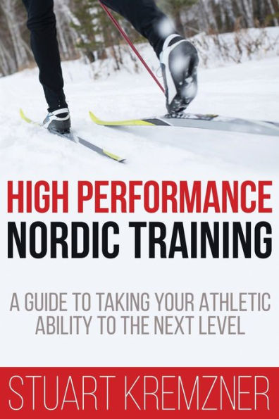 High Performance Nordic Training: A Guide to Taking Your Athletic Ability to the Next Level