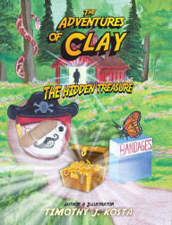 Title: The Adventures of Clay: The Hidden Treasure, Author: Timothy Kosta