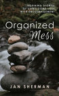 Organized Mess: Inspiring Stories of Unwelcome Loss with Encouragement
