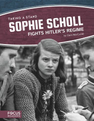 Title: Sophie Scholl Fights Hitler's Regime, Author: Clara MacCarald