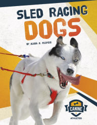 Title: Sled Racing Dogs, Author: Alicia Z. Klepeis