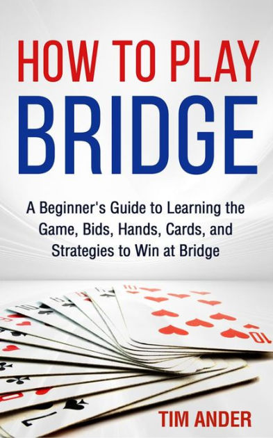 How to Play Bridge: A Beginner's Guide to Learning the Game, Bids ...