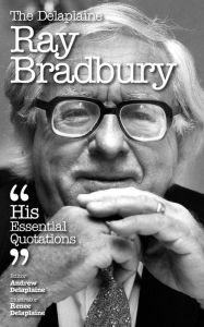 Title: The Delaplaine RAY BRADBURY - His Essential Quotations, Author: Andrew Delaplaine