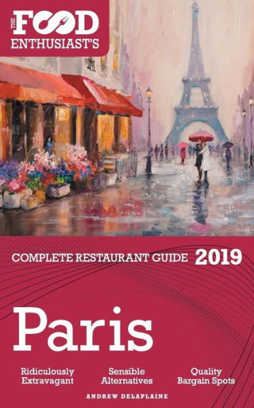 Paris - 2019 The Food Enthusiast's Complete Restaurant Guide