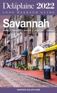 Title: Savannah - The Delaplaine 2022 Long Weekend Guide, Author: Andrew Delaplaine