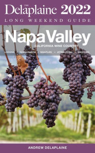 Title: Napa Valley: The Delaplaine 2022 Long Weekend Guide, Author: Andrew Delaplaine