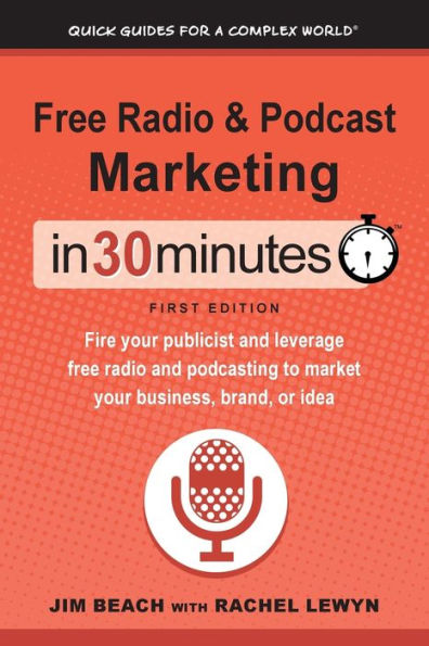 free radio & Podcast Marketing 30 Minutes: Fire your publicist and leverage podcasting to market business, brand, or idea