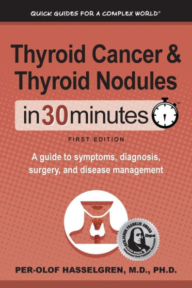 Thyroid Cancer and Nodules 30 Minutes: A guide to symptoms, diagnosis, surgery, disease management