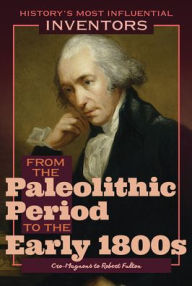 Title: From the Paleolithic Period to the Early 1800s: Cro-Magnons to Robert Fulton, Author: Robert Curley