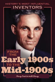 Title: From the Early 1900s to the Mid-1900s: Henry Ford to Walt Disney, Author: Robert Curley