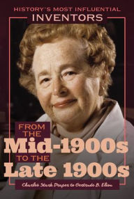 Title: From the Mid-1900s to the Late 1900s: Charles Stark Draper to Gertrude B. Elion, Author: Robert Curley