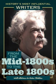 Title: From the Mid-1800s to the Late 1800s: Walt Whitman to Anton Chekhov, Author: J. E. Luebering