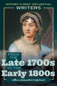 Title: From the Late 1700s to the Early 1800s: William Wordsworth to Emily Brontë, Author: J. E. Luebering
