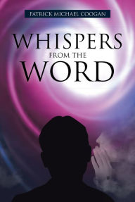 Title: Whispers From The Word, Author: Patrick Michael Coogan