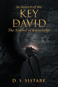 Title: In Search Of The Key Of David: The Symbol of Knowledge, Author: D. S. Sistare
