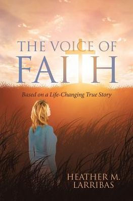 The Voice of Faith: Based on a Life-Changing True Story