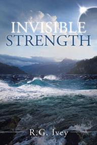 Title: Invisible Strength, Author: R.G. Ivey
